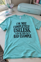 I'm Not Completely Useless I Can Be Used As A Bad Example T-Shirt