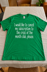 Cancel My Crisis Of The Month Subscription Please T-Shirt