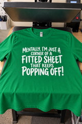 Mentally I'm Just A Fitted Sheet Corner That Keeps Popping Off T-Shirt