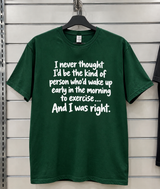 Wake Up Early To Exercise Not Me T-Shirt