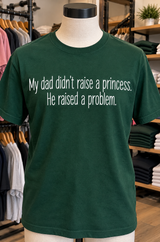 Dad Didn't Raise A Princess He Raised A Problem T-Shirt