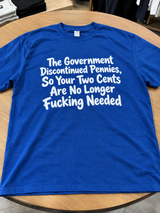 Pennies Are Gone. Your Two Cents Aren't Needed T-Shirt
