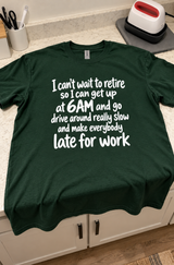 Can't Wait To Retire And Make Everyone Late For Work T-Shirt