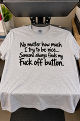 I Try to Be Nice But Someone Always Finds My Fuck-Off Button T-Shirt