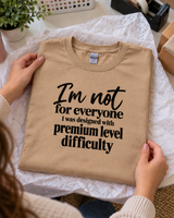 I'm Not For Everyone I Was Designed With Premium Level Difficulty T-Shirt