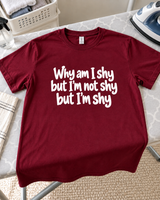 Why Am I Shy, But Not Shy, Yet Still Shy T-Shirt