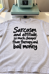 Sarcasm And Attitude Are Cheaper Than Therapy And Bail Money T-Shirt