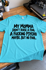 My Momma Raised A Psycho Maybe But Not A Fool T-Shirt