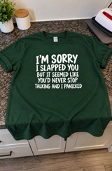 I'm Sorry I Slapped You You Wouldn't Stop Talking And I Panicked T-Shirt