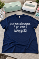 A Quiet Man Is Thinking A Quiet Woman Is Pissed T-Shirt