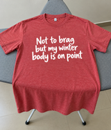 Not To Brag, But My Winter Body Is On Point T-Shirt