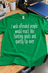 I Wish Offended People Would Just Faint Like Goats T-Shirt