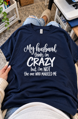 My Husband Calls Me Crazy He Married Me T-Shirt