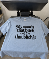 My Mum Is That Bitch And I'm That Bitch Jr T-Shirt