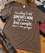 I'm Pretty Sure Someone's Mom Used Me As A Bad Example T-Shirt