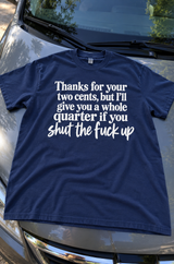 I'll Pay You A Quarter To Shut The Fuck Up T-Shirt