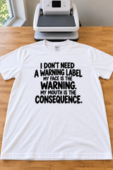 My Face Is The Warning My Mouth Is The Consequence T-Shirt