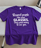 Respect People Who Wear Glasses They Paid To See You T-Shirt