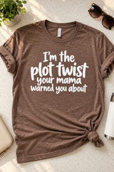 I'm The Plot Twist Your Mama Warned You About T-Shirt