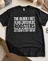 The Older I Get The More I Understand Why Roosters Scream T-Shirt