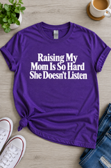 Raising My Mom Is Hard She Never Listens T-Shirt