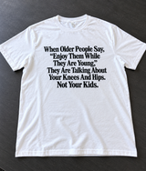 Enjoy Your Knees And Hips While They're Young T-Shirt