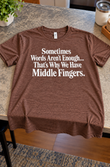 Words Aren't Enough Flip Them Off T-Shirt