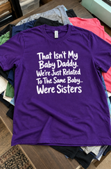 Not My Baby Daddy We're Sisters With The Same Baby T-Shirt