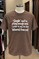 I'm Not Single I've Been Delivered From Evil T-Shirt