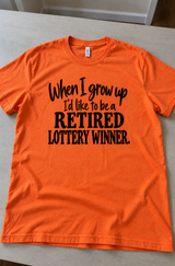 When I Grow Up I Want To Be A Retired Lottery Winner T-Shirt