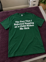 Rejecting Naps As A Child Is My Biggest Regret T-Shirt