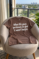 When Life Gives You Lemons, Be Glad It Wasn't Herpes T-Shirt