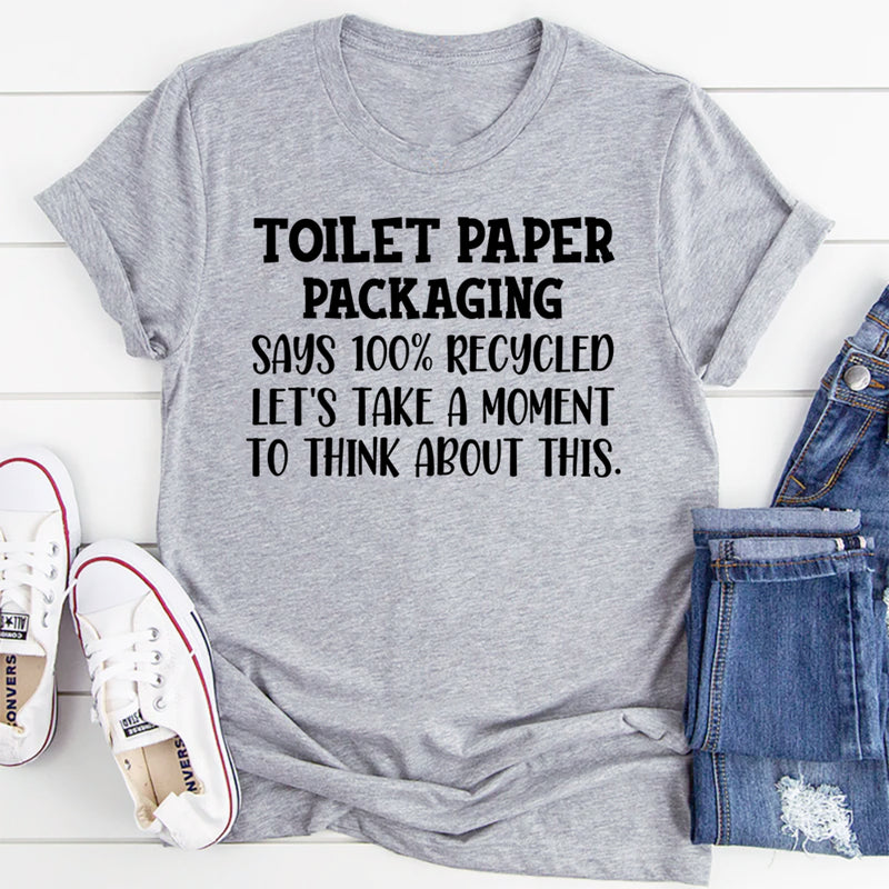 Toilet Paper Packaging Says 100% Recycled T-Shirt