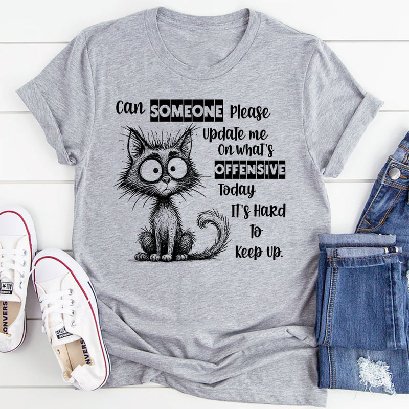Can Someone Please Update Me on What’s Offensive Today T-Shirt