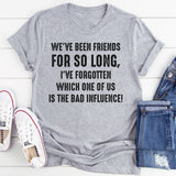 We’ve Been Friends for So Long I’ve Forgotten Which One T-Shirt