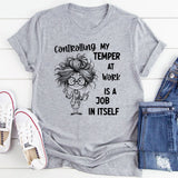 Controlling My Temper at Work Is a Job in Itself T-Shirt