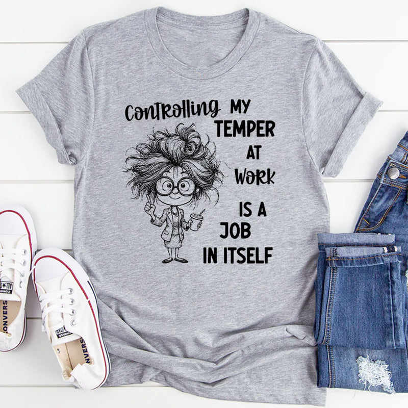 Controlling My Temper at Work Is a Job in Itself T-Shirt
