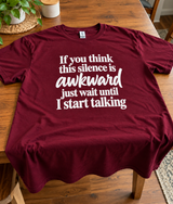 If You Think This Silence Is Awkward Wait Until I Start Talking T-Shirt