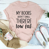 My Boobs Aren’t Small. They’re Low Fat T-Shirt