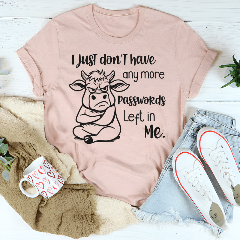 I  Just Don’t Have Anymore Passwords Left in Me T-Shirt