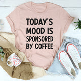 Today’s Mood Is Sponsored by Coffee T-Shirt
