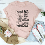 I’m Not Fat, God Gave Me Airbags ’Cause I’m Precious T-Shirt