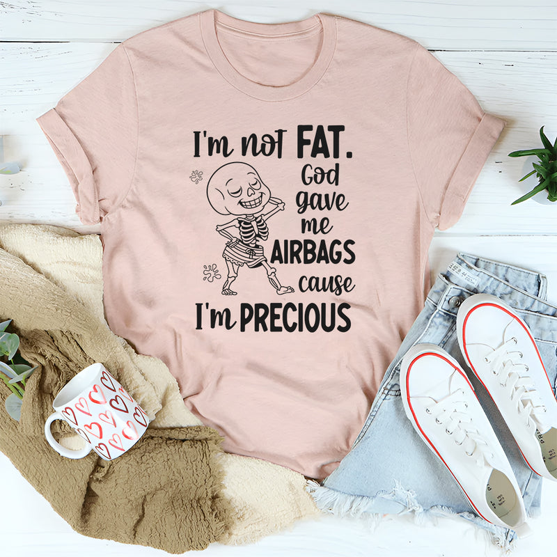 I’m Not Fat, God Gave Me Airbags ’Cause I’m Precious T-Shirt