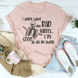 I Don’t Have Any Bad Habits, I’m Good at All of Them T-Shirt