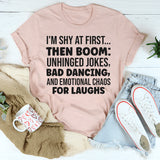 I’m Shy at First Then Boom Unhinged Jokes, Bad Dancing T-Shirt
