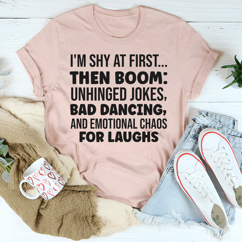 I’m Shy at First Then Boom Unhinged Jokes, Bad Dancing T-Shirt