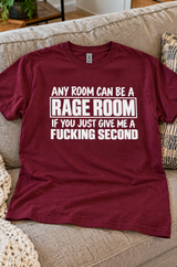 Any Room Can Be A Rage Room If You Give Me A Fucking Second T-Shirt