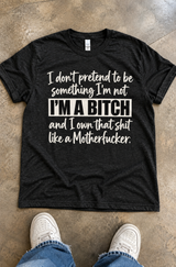 I'm a Bitch And I Own That Shit T-Shirt