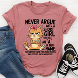 Never Argue With A Short Girl Who Has An A In Her Name T-Shirt