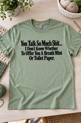 You Talk So Much Shit Need a Breath Mint or Toilet Paper T-Shirt